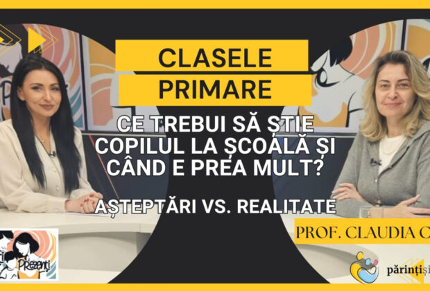 Clasele primare: Ce e necesar și ce NU? Prof. Claudia Chiru, la Părinți Prezenți