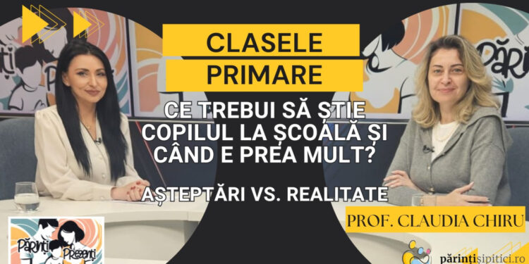 Clasele primare: Ce e necesar și ce NU? Prof. Claudia Chiru, la Părinți Prezenți